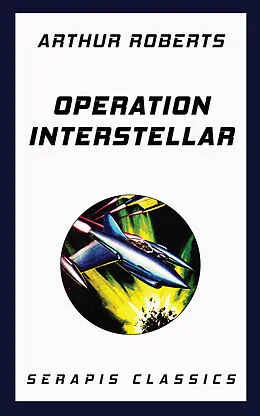 E-Book (epub) Operation Interstellar (Serapis Classics) von Arthur Roberts