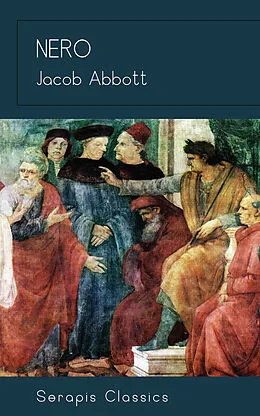 E-Book (epub) Nero (Serapis Classics) von Jacob Abbott