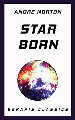 E-Book (epub) Star Born (Serapis Classics) von Andre Norton