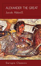 E-Book (epub) Alexander the Great (Serapis Classics) von Jacob Abbott
