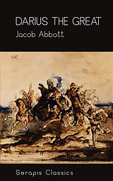 E-Book (epub) Darius the Great (Serapis Classics) von Jacob Abbott
