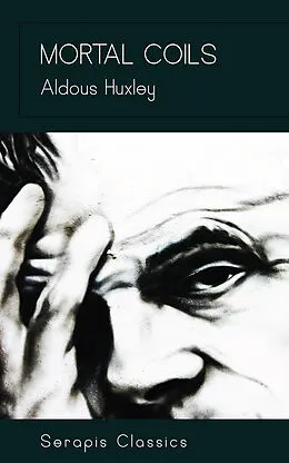 E-Book (epub) Mortal Coils (Serapis Classics) von Aldous Huxley