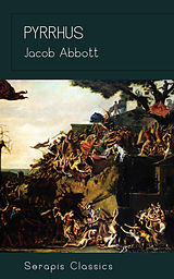 E-Book (epub) Pyrrhus (Serapis Classics) von Jacob Abbott
