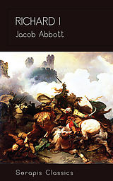 eBook (epub) Richard I (Serapis Classics) de Jacob Abbott