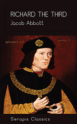 E-Book (epub) Richard the Third (Serapis Classics) von Jacob Abbott