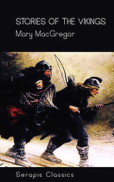 eBook (epub) Stories of the Vikings (Serapis Classics) de Mary MacGregor