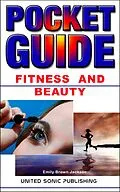 E-Book (epub) Fitness And Beauty, Pocket Guide von Emily Brown Jackson