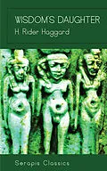 E-Book (epub) Wisdom's Daughter (Serapis Classics) von H. Rider Haggard