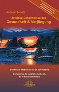 E-Book (epub) Zeitlose Geheimnisse der Gesundheit &amp; Verjüngung - Gesamtausgabe von Andreas Moritz