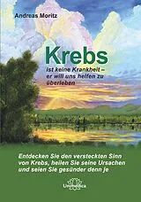 Kartonierter Einband Krebs ist keine Krankheit - er will uns helfen zu überleben von Andreas Moritz