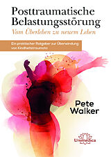 Fester Einband Posttraumatische Belastungsstörung - Vom Überleben zu neuem Leben von Pete Walker