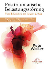 E-Book (epub) Posttraumatische Belastungsstörung - Vom Überleben zu neuem Leben von Pete Walker