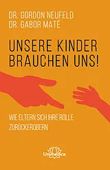 Kartonierter Einband Unsere Kinder brauchen uns von Gordon Neufeld, Gabor Maté