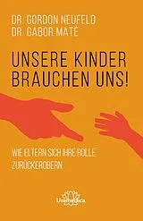 E-Book (epub) Unsere Kinder brauchen uns von Gordon Neufeld, Gabor Maté