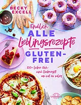 Fester Einband Endlich ALLE Lieblingsrezepte GLUTENFREI von Becky Excell
