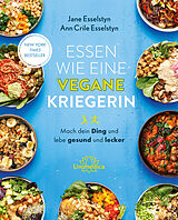 Kartonierter Einband Essen wie eine vegane Kriegerin von Jane Esselstyn, Ann Crile Esselstyn