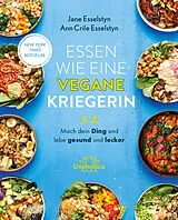Kartonierter Einband (Kt) Essen wie eine vegane Kriegerin von Jane Esselstyn, Ann Crile Esselstyn