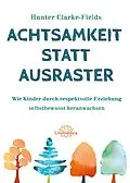 E-Book (epub) Achtsamkeit statt Ausraster von Hunter Clarke-Fields