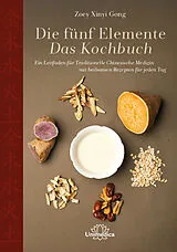 Fester Einband Die fünf Elemente - Das Kochbuch von Zoey Xinyi Gong