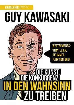 E-Book (epub) Die Kunst, die Konkurrenz in den Wahnsinn zu treiben von Guy Kawasaki
