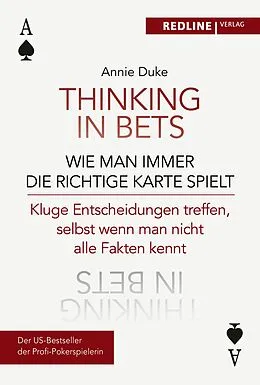 E-Book (epub) Thinking in bets  wie man immer die richtige Karte spielt von Annie Duke