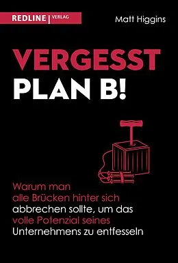 E-Book (pdf) Vergesst Plan B! von Matt Higgins