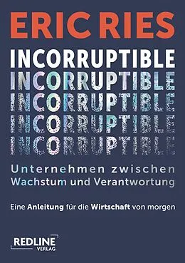 E-Book (epub) Incorruptible  Unternehmen zwischen Wachstum und Verantwortung von Eric Ries