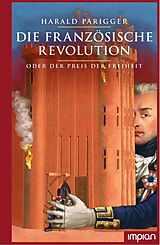 Fester Einband Die Französische Revolution oder der Preis der Freiheit von Harald Parigger
