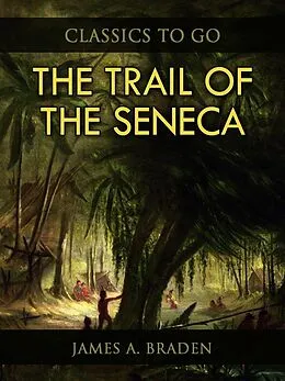 E-Book (epub) The Trail of the Seneca von James A. Braden