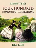 E-Book (epub) Four Hundred Humorous Illustrations / With Portrait and Biographical Sketch von John Leech