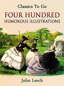E-Book (epub) Four Hundred Humorous Illustrations / With Portrait and Biographical Sketch von John Leech