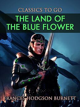 E-Book (epub) The Land of the Blue Flower von Frances Hodgson Burnett