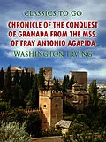 E-Book (epub) Chronicle of the Conquest of Granada, from the mss. of Fray Antonio Agapida von Washington Irving