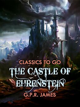 E-Book (epub) The Castle of Ehrenstein von G. P. R. James