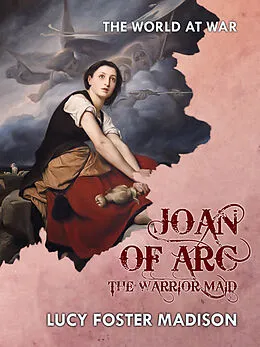 E-Book (epub) Joan of Arc The Warrior Maid von Lucy Foster Madison