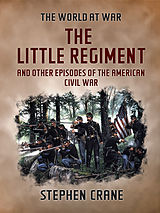 eBook (epub) The Little Regiment and Other Episodes of the American Civil War de Stephen Crane