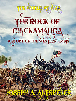 E-Book (epub) The Rock of Chickamauga A Story of the Western Crisis von Joseph A. Altsheler
