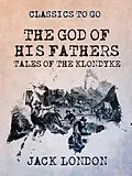 E-Book (epub) The God of His Fathers Tales of the Klondyke von Jack London