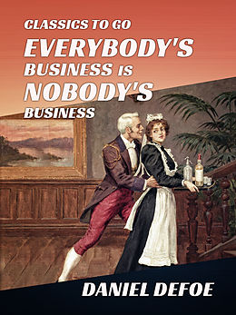 E-Book (epub) Everybody's Business Is Nobody's Business von Daniel Defoe