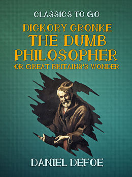 E-Book (epub) Dickory Cronke The Dumb Philosopher or Great Britains's Wonder von Daniel Defoe