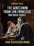 E-Book (epub) The Gentleman from San Francisco, and Other Stories von Ivan Alekseevich Bunin