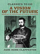 eBook (epub) A Vision of the Future, Based on the Application of Ethical Principles de Jane Hume Clapperton
