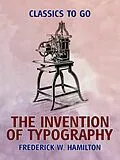 E-Book (epub) The Invention of Typography von Frederick W. Hamilton