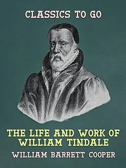 E-Book (epub) The Life and Work of William Tindale von William Barrett Cooper
