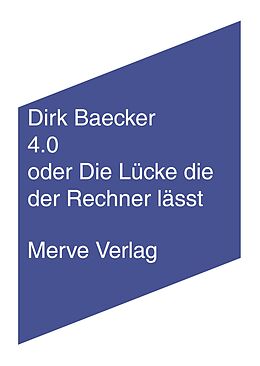 Kartonierter Einband 4.0 oder Die Lücke die der Rechner lässt von Dirk Baecker