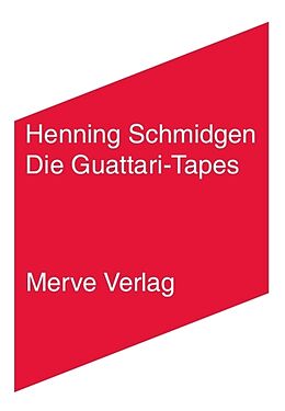 Fester Einband Die Guattari-Tapes von Henning Schmidgen