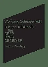 Kartonierter Einband D is for Duchamp the Deep Dyed Deceiver von Zoë Wismeth, Elena di Battista, Max / van der Velden, Bastiaan D. Glader