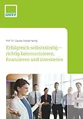 E-Book (epub) Erfolgreich selbstständig  richtig kommunizieren, finanzieren und investieren von Prof. Dr. Claudia Ossola-Haring