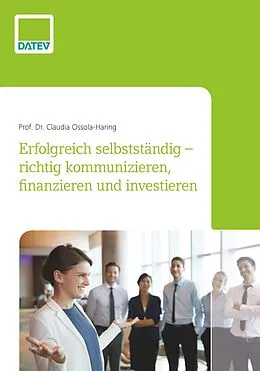 E-Book (epub) Erfolgreich selbstständig  richtig kommunizieren, finanzieren und investieren von Prof. Dr. Claudia Ossola-Haring