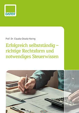 E-Book (epub) Erfolgreich selbstständig - richtige Rechtsform und notwendiges Steuerwissen von Prof. Dr. Claudia Ossola-Haring